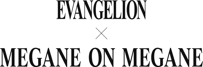 EVANGELION x MEGANE ON MEGANE