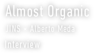 Almost Organic JINS × Alberto Meda Interview