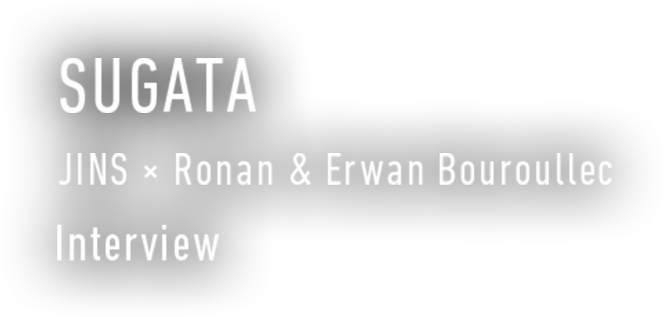 SUGATA JINS � Ronan & Erwan Bouroullec Interview