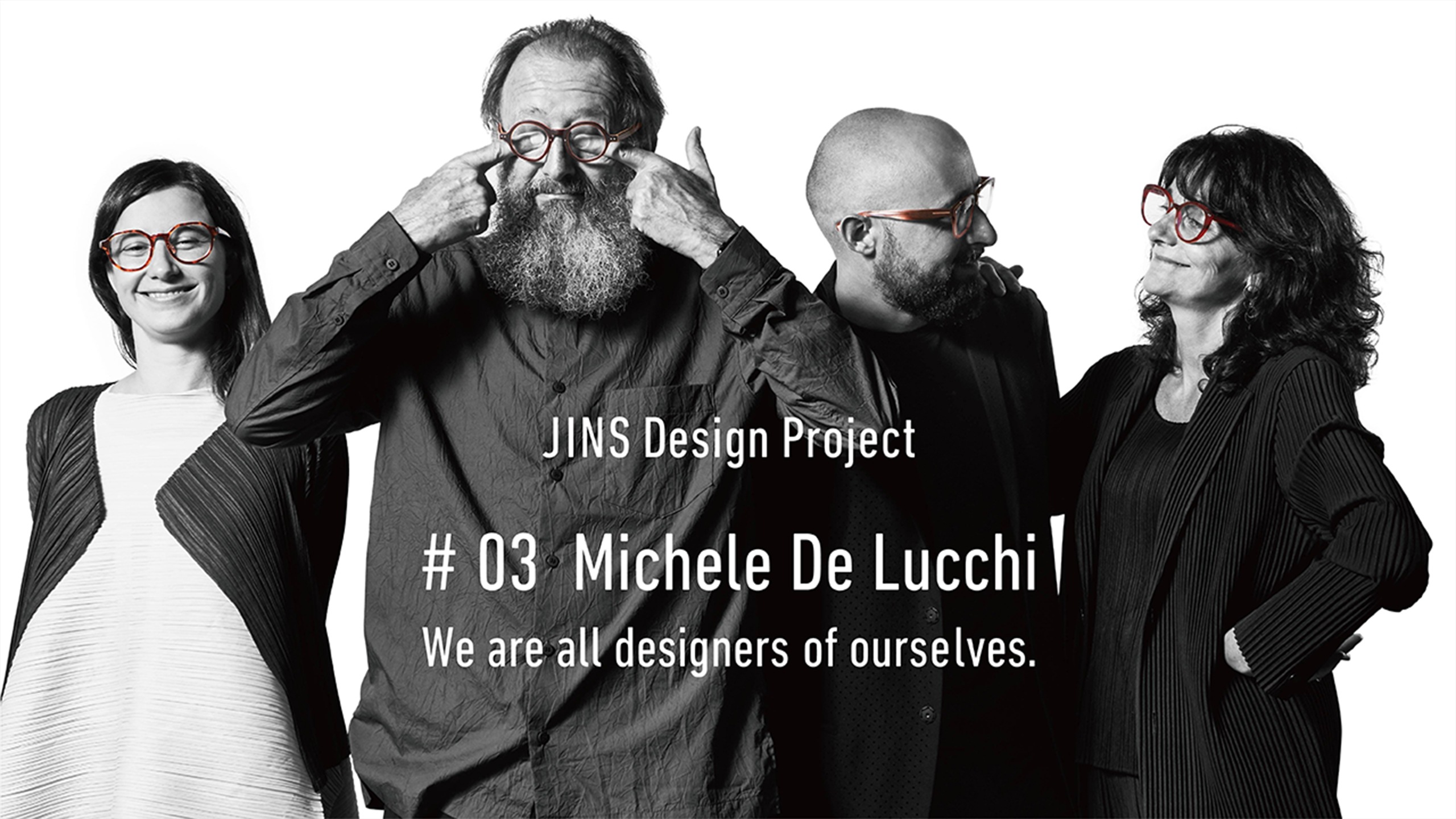 JINS Design Project #03 Michele De Lucchi We are all designers of ourselves. 2018. 11. 22 OPEN