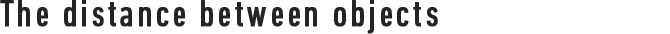 The distance between objects