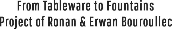 From Tableware to Fou Project of Ronan & Erwan Bouroullec