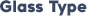 Glass Type