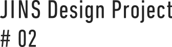JINS Design Project #02