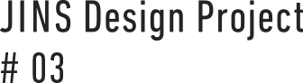 JINS Design Project #03